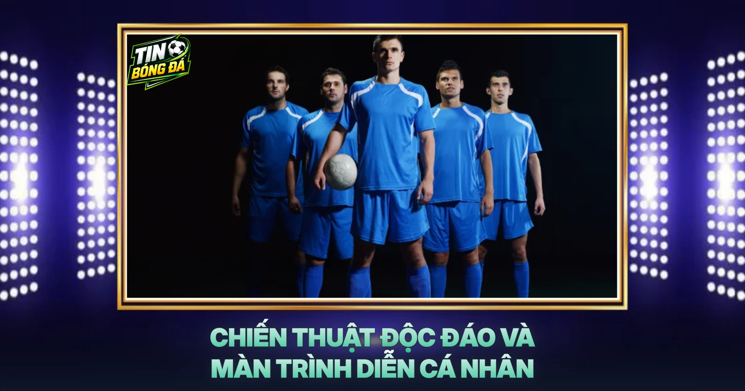 Chiến Thuật Độc Đáo Và Màn Trình Diễn Cá Nhân