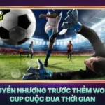 Chuyen Nhuong Truoc Them World Cup Cuoc Dua Thoi Gian
