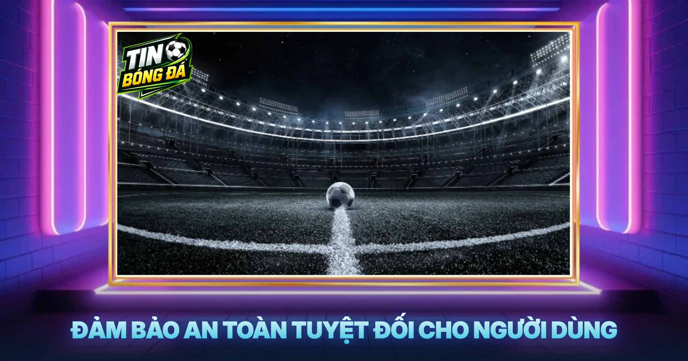 Đảm Bảo An Toàn Tuyệt Đối Cho Người Dùng