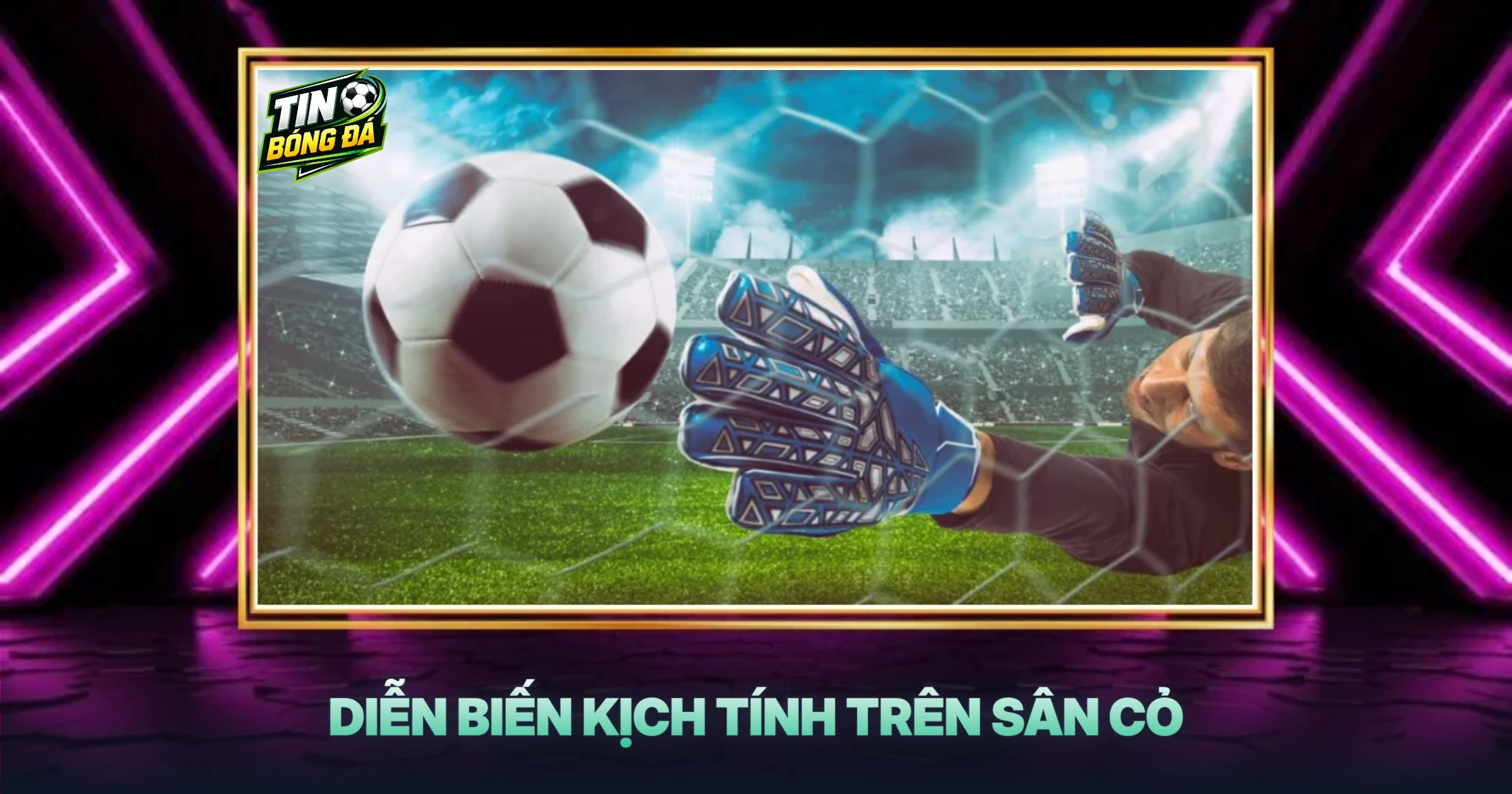 Diễn Biến Kịch Tính Trên Sân Cỏ