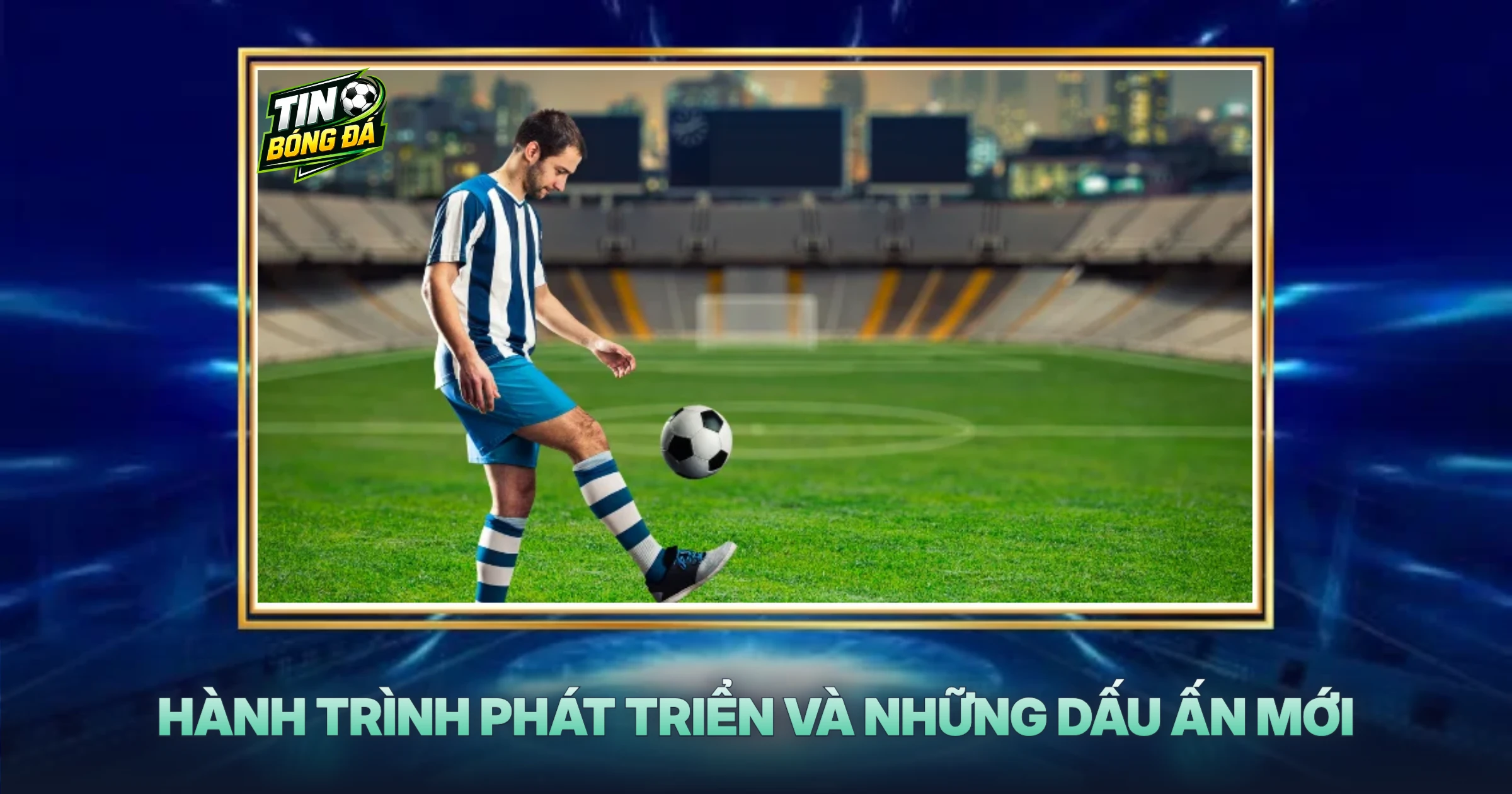 Hành Trình Phát Triển Và Những Dấu Ấn Mới