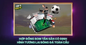 Hop Dong Bom Tan San Co Dinh Hinh Tuong Lai Bong Da Toan Cau