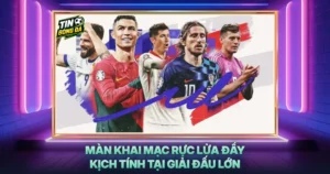 Man Khai Mac Ruc Lua Day Kich Tinh Tai Giai Dau Lon