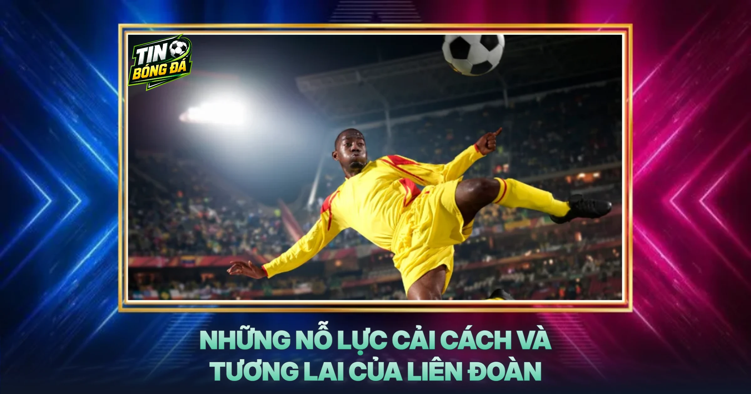 Những Nỗ Lực Cải Cách Và Tương Lai Của Liên Đoàn