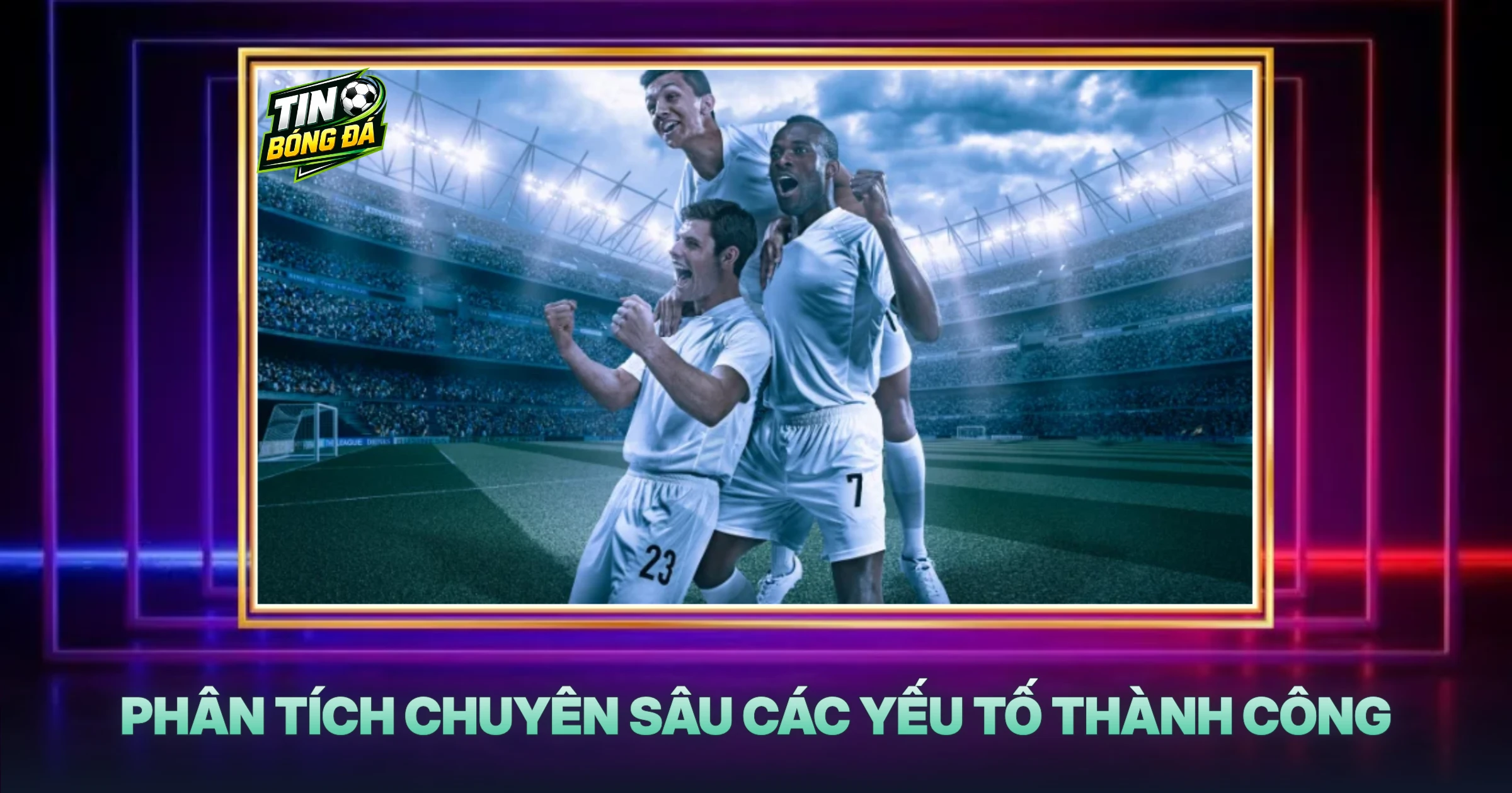 Phân Tích Chuyên Sâu Các Yếu Tố Thành Công
