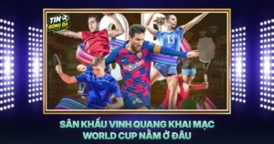 San Khau Vinh Quang Khai Mac World Cup Nam O Dau