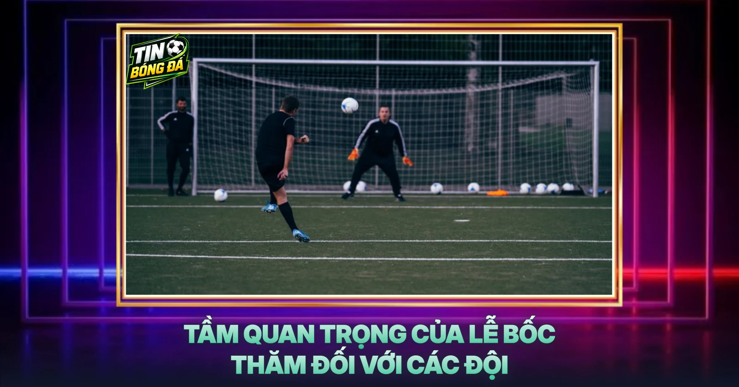 Tầm Quan Trọng Của Lễ Bốc Thăm Đối Với Các Đội