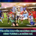 Tin Don Chuyen Nhuong Dinh Hinh Tuong Lai Bong Da