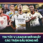 Tin Tuc V League Moi Nhat Cac Tran Dau Bung No